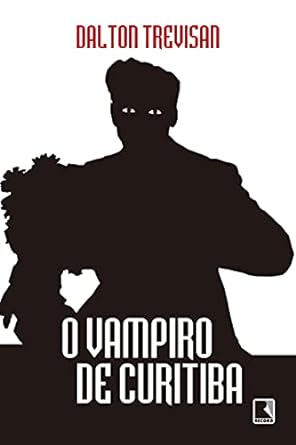 O Vampiro de Curitiba Dalton Trevisan